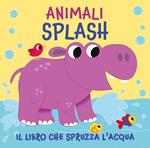 Animali splash. Il libro che spruzza acqua. Ediz. a colori