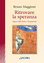 Ritrovare la speranza. Figure dell'Antico Testamento