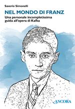 Nel mondo di Franz. Una personale incompletissima guida all'opera di Kafka