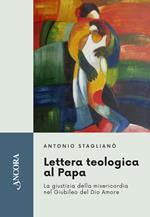 Lettera teologica al Papa. La giustizia della misericordia nel giubileo del Dio Amore