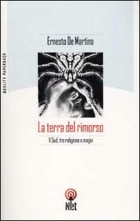 La terra del rimorso. Contributo a una storia religiosa del Sud - Ernesto De Martino - copertina