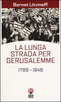 La lunga strada per Gerusalemme. 1789-1948 - Barnet Litvinoff - copertina