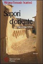 Sapori d'Oriente. Viaggi, paesaggi, tradizioni