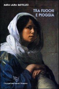 Tra fuochi e pioggia - M. Laura Bartolucci - copertina