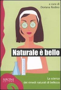 Naturale è bello? La scienza dei rimedi naturali di bellezza - Elisa Frisaldi,Valentina Murelli,Donato Ramani - copertina