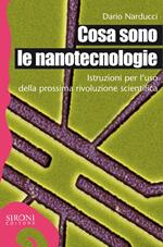 Cosa sono le nanotecnologie. Istruzioni per l'uso della prossima rivoluzione scientifica