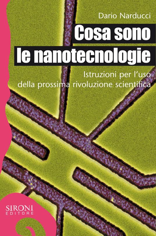 Cosa sono le nanotecnologie. Istruzioni per l'uso della prossima rivoluzione scientifica - Dario Narducci - ebook