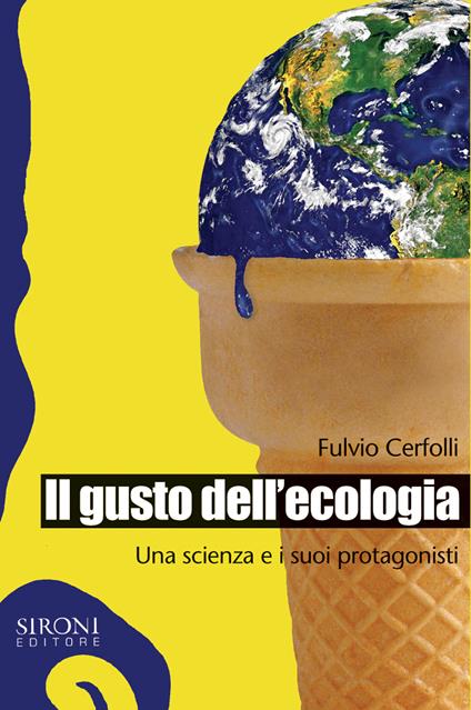 Il gusto dell'ecologia. Una scienza e i suoi protagonisti - Fulvio Cerfolli - ebook