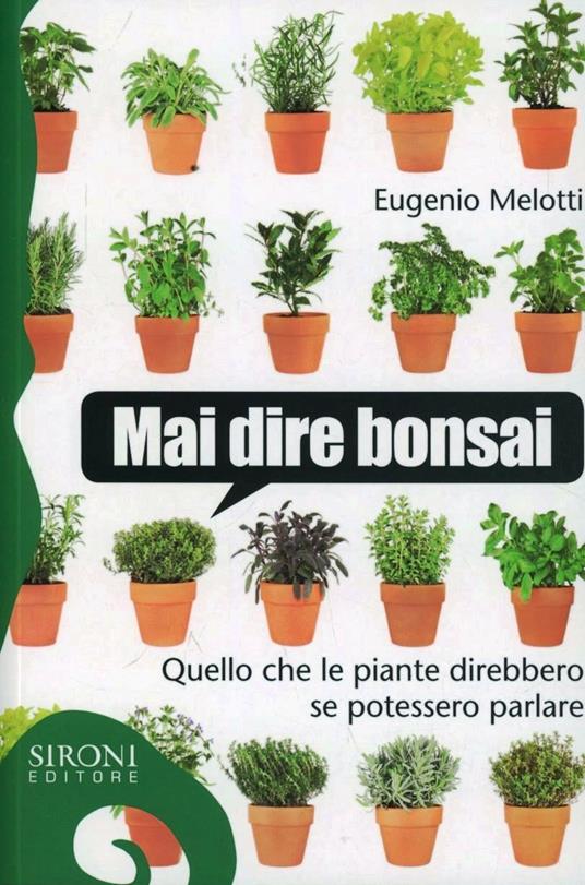 Mai dire bonsai. Quello che le piante direbbero se potessero parlare - Eugenio Melotti - copertina