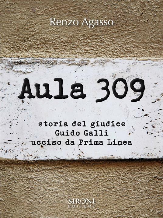 Aula 309. Storia del giudice Guido Galli ucciso da Prima Linea - Renzo Agasso - ebook