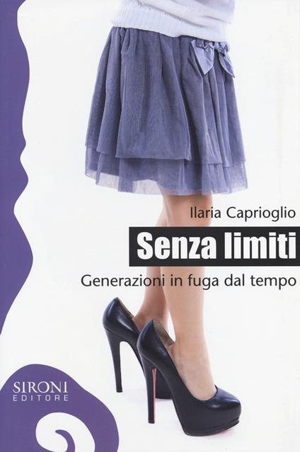 Senza limiti. Generazioni in fuga dal tempo - Ilaria Caprioglio - copertina