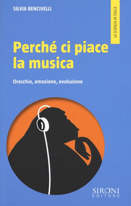 Perché ci piace la musica. Orecchio, emozione, evoluzione - Silvia Bencivelli - copertina