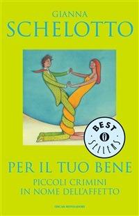 Per il tuo bene. Piccoli crimini in nome dell'affetto - Gianna Schelotto - ebook