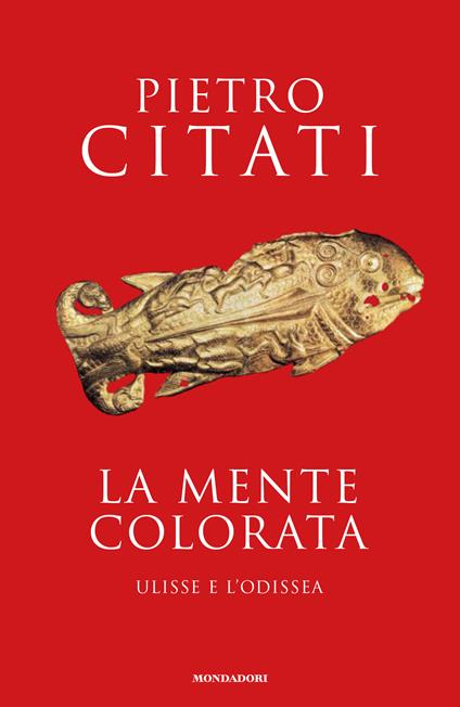 La mente colorata. Ulisse e l'«Odissea» - Pietro Citati - ebook