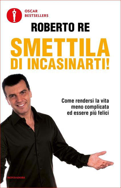 Smettila di incasinarti! - Roberto Re - ebook