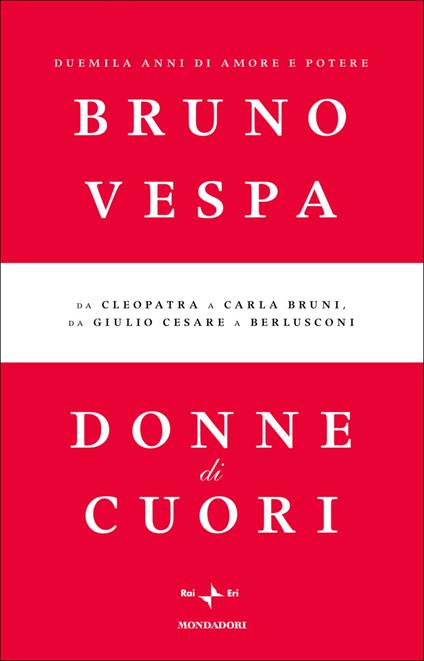 Donne di cuori. Duemila anni di amore e potere. Da Cleopatra a Carla Bruni, da Giulio Cesare a Berlusconi - Bruno Vespa - ebook