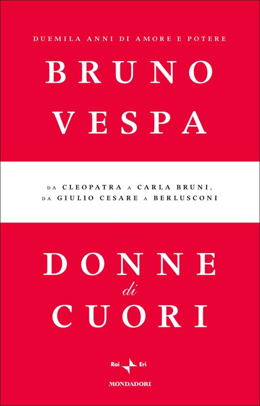 Donne di cuori. Duemila anni di amore e potere. Da Cleopatra a Carla Bruni, da Giulio Cesare a Berlusconi - Bruno Vespa - ebook