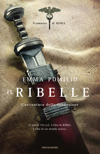 Il ribelle. L'avventura della fondazione. Il romanzo di Roma - Emma Pomilio - ebook