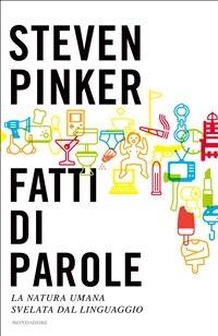 Fatti di parole. La natura umana svelata dal linguaggio - Steven Pinker,Massimo Parizzi - ebook