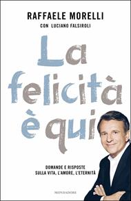 La felicità è qui. Domande e risposte sulla vita, l'amore, l'eternità