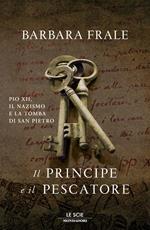 Il principe e il pescatore. Pio XII, il nazismo e la tomba di San Pietro