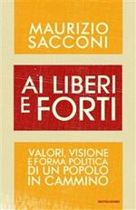 Ai liberi e forti. Valori, visione e forma politica di un popolo in cammino