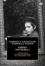 Ebrei invisibili. I sopravvissuti dell'Europa orientale dal comunismo a oggi