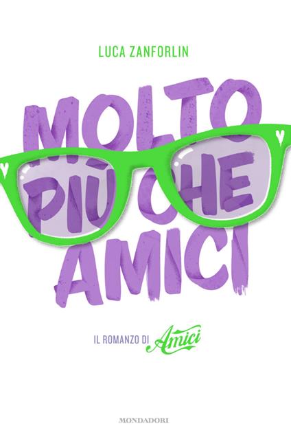 Molto più che Amici. Il romanzo di «Amici» - Luca Zanforlin - ebook