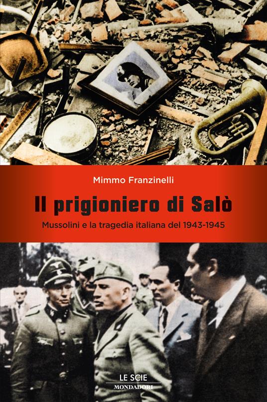 Il prigioniero di Salò. Mussolini e la tragedia italiana del 1943-1945 -  Franzinelli, Mimmo - Ebook - EPUB2 con Adobe DRM | Feltrinelli