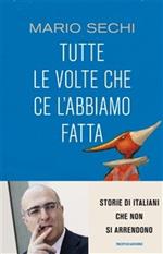 Tutte le volte che ce l'abbiamo fatta. Storie di italiani che non si arrendono