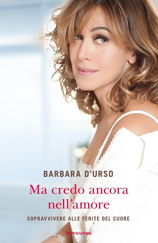 Ma credo ancora nell'amore. Sopravvivere alle ferite del cuore - Barbara D'Urso - ebook