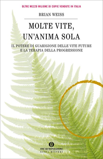 Molte vite, un'anima sola. Il potere di guarigione delle vite future e la terapia della progressione - Brian L. Weiss,Tea Pecunia Bassani,Daria Restani - ebook