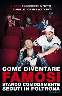 Come diventare famosi stando comodamente seduti in poltrona - Daniele Doesn't Matter - ebook