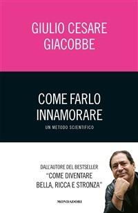 Come farlo innamorare. Un metodo scientifico - Giulio Cesare Giacobbe - ebook