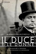 Il duce e le donne. Avventure e passioni extraconiugali di Mussolini