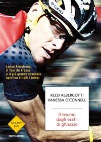 Il texano dagli occhi di ghiaccio. Lance Armstrong, il Tour de France e il più grande scandalo sportivo di tutti i tempi - Reed Albergotti,Vanessa O'Connell,Doriana Comerlati,Giulio Lupieri - ebook