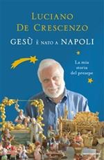 Gesù è nato a Napoli. La mia storia del presepe