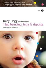 Il tuo bambino: tutte le risposte. Dalla nascita ai tre anni