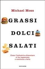 Grassi, dolci, salati. Come l'industria alimentare ci ha ingannato e continua a farlo