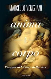 Anima e corpo. Viaggio nel cuore della vita - Marcello Veneziani - ebook