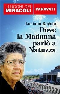 Dove la Madonna parlò a Natuzza. Paravati - Luciano Regolo - ebook