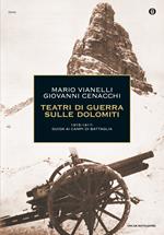 Teatri di guerra sulle Dolomiti. 1915-1917: guida ai campi di battaglia