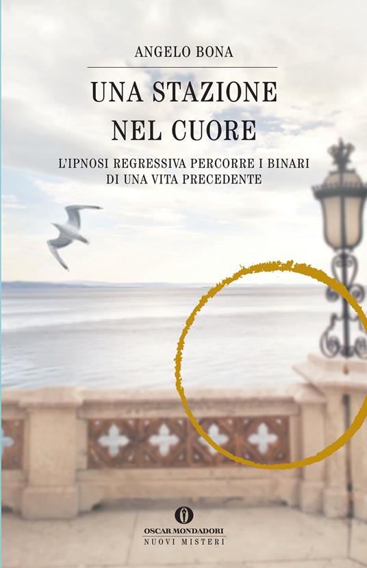 Una stazione nel cuore. L'ipnosi regressiva percorre i binari di una vita precedente - Angelo Bona - ebook