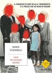 Loro mi cercano ancora. Il coraggio di dire no alla 'ndrangheta e il prezzo che ho dovuto pagare - Manuela Mareso,Maria Stefanelli - ebook