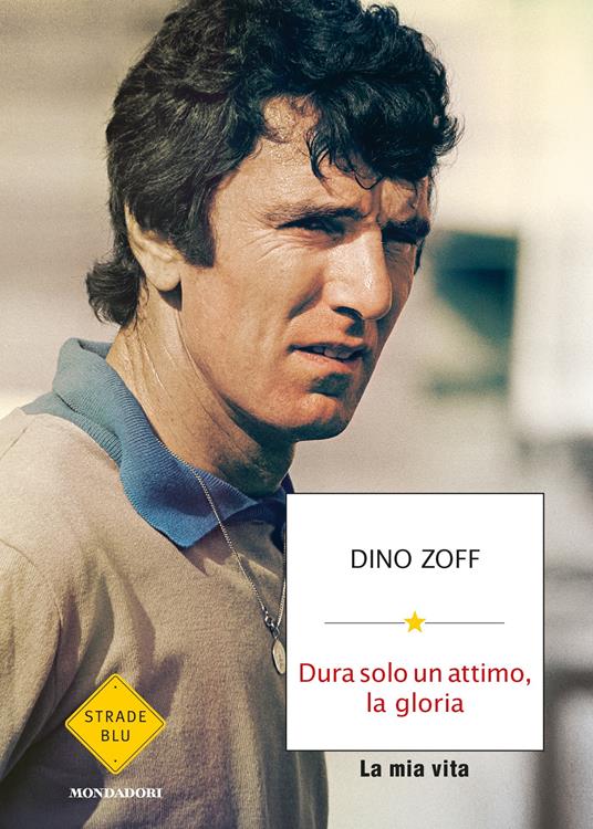 Dura solo un attimo, la gloria. La mia vita - Dino Zoff - ebook