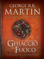 Il mondo del ghiaccio e del fuoco. La storia ufficiale di Westeros e del Trono di spade. Ediz. illustrata