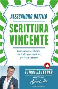 Scrittura vincente. Come scrivere con efficacia e incisività per comunicare, presentare e vendere - Alessandro Dattilo - ebook