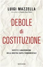 Debole di costituzione. Difetti e anacronismi della nostra carta fondamentale