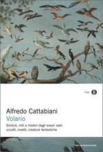 Volario. Simboli, miti e misteri degli esseri alati: uccelli, insetti, creature fantastiche