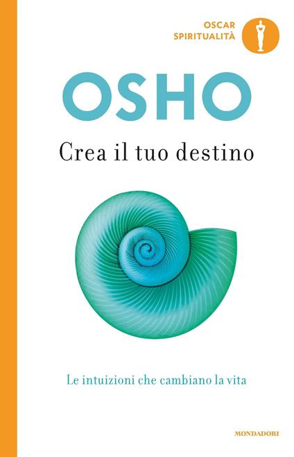 Crea il tuo destino. Le intuizioni che cambiano la vita - Osho,Swami Ananda Videha - ebook